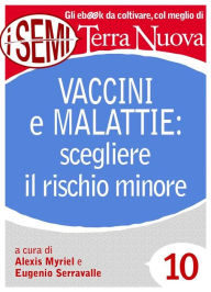 Title: Vaccini e malattie: scegliere il rischio minore: Per un confronto costruttivo e una scelta consapevole, Author: Eugenio Serravalle