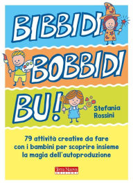 Title: Bibbidi Bobbidi Bu!: 79 attività per piccoli maghi del fai da te, Author: Stefania Rossini