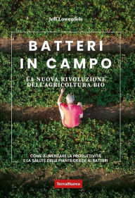Title: Batteri in campo: La nuova rivoluzione dell'agricoltura bio, Author: Jeff Lowenfels