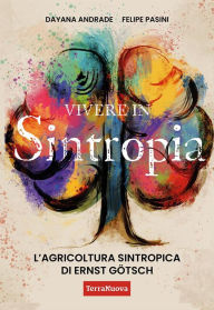 Title: Vivere in Sintropia: L'agricoltura sintropica di Ernst Götsch, Author: Felipe Pasini Dayana Andrade