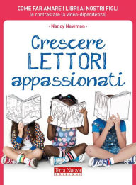 Title: Crescere lettori appassionati: Come far amare i libri ai nostri figli (e contrastare la video-dipendenza), Author: Nancy Newman