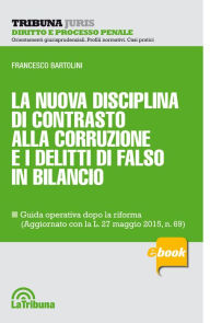 Title: La nuova disciplina di contrasto alla corruzione e i delitti di falso in bilancio, Author: Francesco Bartolini