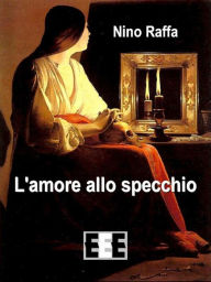 Title: L'amore allo specchio, Author: Nino Raffa