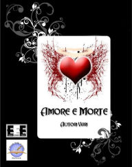 Title: Amore e Morte, Author: Il Mondo dello Scrittore