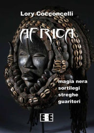 Title: Africa: Magia nera, sortilegi, streghe e guaritori, Author: Lory Cocconcelli