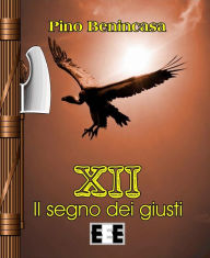 Title: XII - Il segno dei giusti, Author: Pino Benincasa
