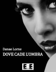 Title: Dove cade l'ombra, Author: Danae Lorne