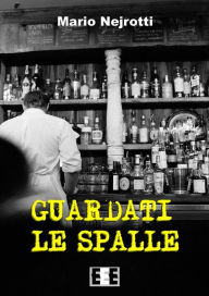 Title: Guardati le spalle, Author: Mario Nejrotti