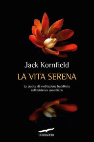 Title: La vita serena: La pratica di meditazione buddhista nell'esistenza quotidiana, Author: Jack Kornfield