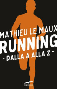 Title: Running. Dalla A alla Z, Author: Mathieu Le Maux