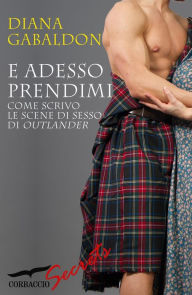 Title: E adesso prendimi: Come scrivo le scene di sesso di Outlander (