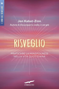 Title: Risveglio: Praticare la mindfulness nella vita quotidiana, Author: Jon Kabat-Zinn