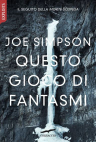 Title: Questo gioco di fantasmi, Author: Joe Simpson