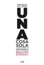 Una cosa sola: L'unico metodo per fissare le priorità e ottenere risultati eccezionali