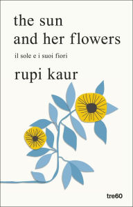 Title: the sun and her flowers. il sole e i suoi fiori, Author: Rupi Kaur