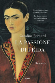 Title: La passione di Frida, Author: Caroline Bernard