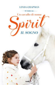 Title: Un cavallo di nome Spirit. Il sogno, Author: Linda Chapman