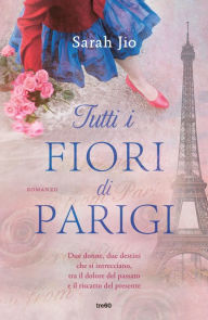 Title: Tutti i fiori di Parigi, Author: Sarah Jio