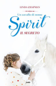Title: Un cavallo di nome Spirit. Il segreto, Author: Linda Chapman