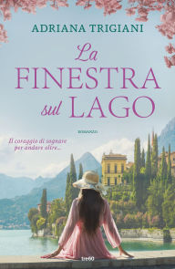 Title: La finestra sul lago, Author: Adriana Trigiani