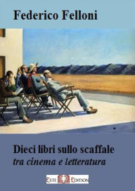Title: Dieci libri sullo scaffale: tra cinema e letteratura, Author: Federico Felloni