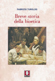 Title: Breve storia della bioetica, Author: Fabrizio Turoldo