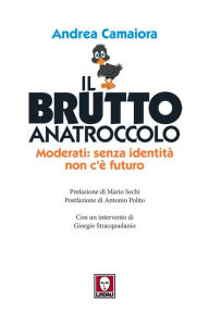 Title: Il brutto anatroccolo: Moderati: senza identità non c'è futuro, Author: Andrea Camaiora