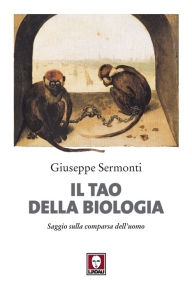 Title: Il Tao della biologia: Saggio sulla comparsa dell'uomo, Author: Giuseppe Sermonti
