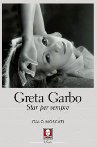 Title: Greta Garbo: Star per sempre, Author: Italo Moscati