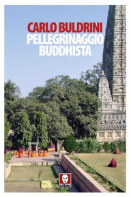 Title: Pellegrinaggio buddhista: Sulle orme di Siddhartha, Author: Carlo Buldrini
