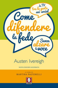 Title: Come difendere la fede (senza alzare la voce): In tv, tra la gente e sui social, Author: Austen Ivereigh