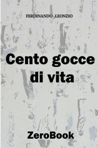 Title: Cento gocce di vita, Author: Ferdinando Leonzio