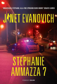 Title: Stephanie ammazza 7: Un caso di Stephanie Plum, Author: Janet Evanovich