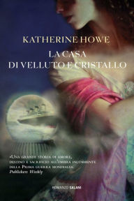 Title: La casa di velluto e cristallo, Author: Katherine Howe