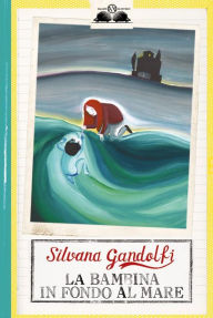 Title: La bambina in fondo al mare, Author: Silvana Gandolfi