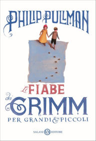 Title: Le fiabe dei Grimm per grandi e piccoli, Author: Philip Pullman