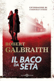 Title: Il baco da seta: Le indagini di Cormoran Strike, Author: Robert Galbraith