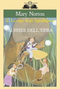Title: Ai piedi dell'erba: La saga degli Sgraffignoli (The Borrowers Afield), Author: Mary Norton