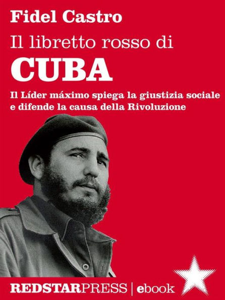 Il libretto rosso di Cuba: Il Líder Maximo spiega la giustizia sociale e difende la causa della rivoluzione