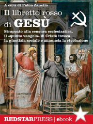 Title: Il libretto rosso di Gesù: Strappato alla censura ecclesiastica, il, Author: Fabio Zanello