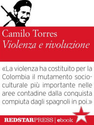 Title: Violenza e rivoluzione: Per una sociologia dell'insurrezione popolare, Author: Camilo Torres