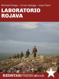 Title: Laboratorio Rojava: Confederalismo democratico, ecologia radicale e liberazione delle donne nella terra della rivoluzione, Author: Michael Knapp
