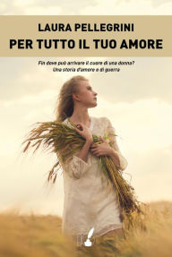 Title: Per tutto il tuo amore, Author: Laura Pellegrini