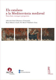Title: Els catalans a la Mediterrania medieval: Noves fonts, recerques i perspectives, Author: Juan Manuel Bello Leon
