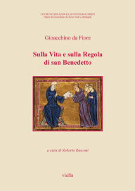 Title: Sulla Vita e sulla Regola di san Benedetto, Author: Gioacchino da Fiore