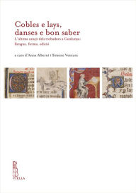 Title: Cobles e lays, danses e bon saber: L'ultima canco dels trobadors a Catalunya: llengua, forma, edicio, Author: Anna Alberni