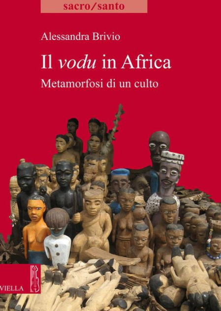 Il Vodu In Africa: Metamorfosi Di Un Culto By Alessandra Brivio | EBook ...