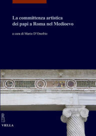 Title: La committenza artistica dei papi a Roma nel Medioevo, Author: Antonella Ballardini