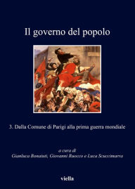 Title: Il governo del popolo: 3. Dalla Comune di Parigi alla prima guerra mondiale, Author: Gianluca Bonaiuti