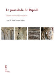 Title: La portalada de Ripoll: Creacio, conservacio i recuperacio, Author: Patricia Amat Clausi
